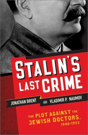 Stalin's Last Crime The Plot Against the Jewish Doctors, 1948-1953