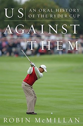 Us Against Them An Oral History of the Ryder Cup
