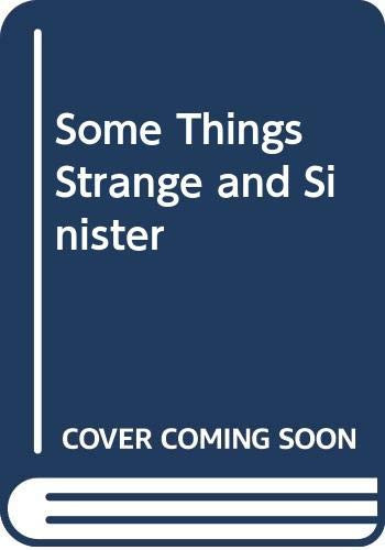 Some Things Strange and Sinister