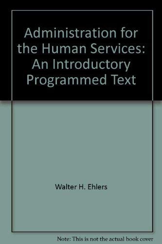 Administration for the human services: An introductory programmed text (Harper series in social work)