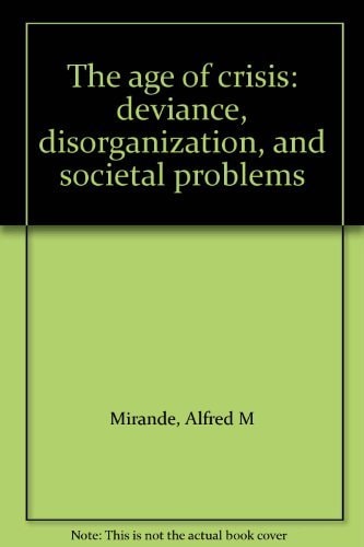 The age of crisis: deviance, disorganization, and societal problems