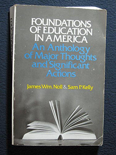 Foundations of Education in America An Anthology of Major Thoughts and Significant Actions