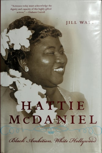 Hattie McDaniel Black Ambition, White Hollywood