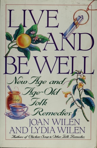 Live and be Well New Age and Age Old Folk Remedies