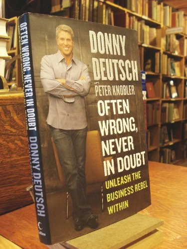 Often Wrong, Never in Doubt Unleash the Business Rebel Within
