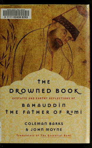 The Drowned Book Ecstatic and Earthy Reflections of Bahauddin, the Father of Rumi