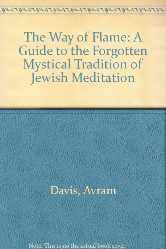 The Way of Flame: A Guide to the Forgotten Mystical Tradition of Jewish Meditation