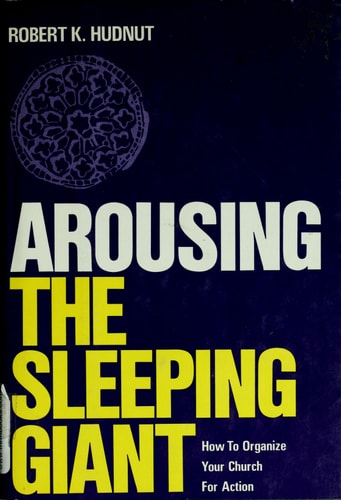 Arousing the Sleeping Giant How to Organize Your Church for Action
