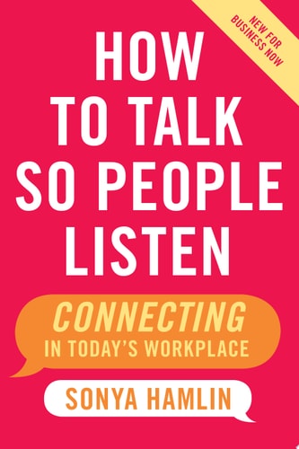 How to Talk So People Listen Connecting in Today's Workplace