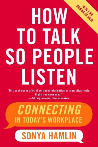 How to Talk So People Listen Connecting in Today's Workplace