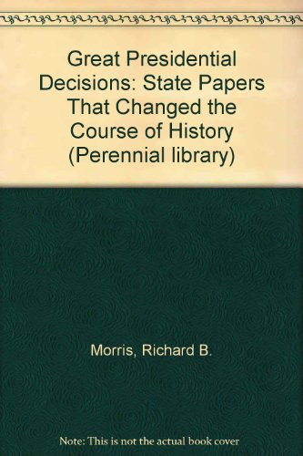 Great Presidential decisions;: State papers that changed the course of history, (Perennial library)
