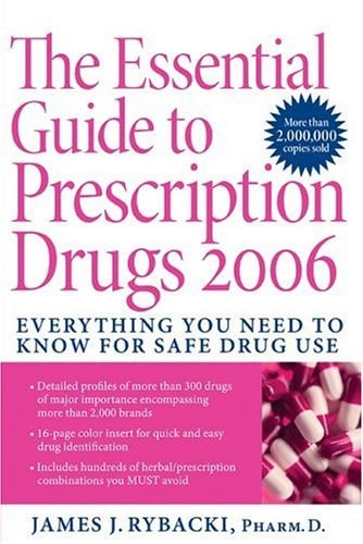 The Essential Guide to Prescription Drugs 2006 Everything You Need To Know For Safe Drug Use
