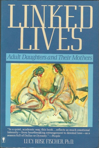Linked Lives: Adult Daughters and Their Mothers
