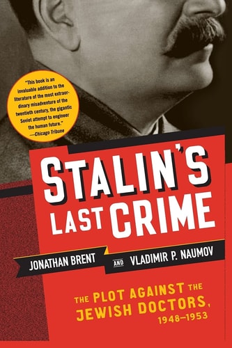 Stalin's Last Crime The Plot Against the Jewish Doctors, 1948-1953
