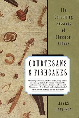 Courtesans and Fishcakes The Consuming Passions of Classical Athens