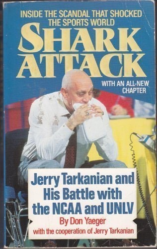 Shark Attack Jerry Tarkanian and His Battle with the NCAA and UNLV