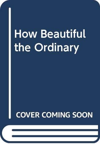 How Beautiful the Ordinary