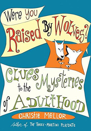 Were you raised by wolves? clues to the mysteries of adulthood