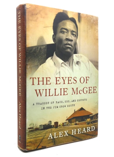 The Eyes of Willie McGee: A Tragedy of Race, Sex, and Secrets in the Jim Crow South