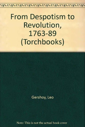 From Despotism to Revolution, 1763-89 (Torchbooks)