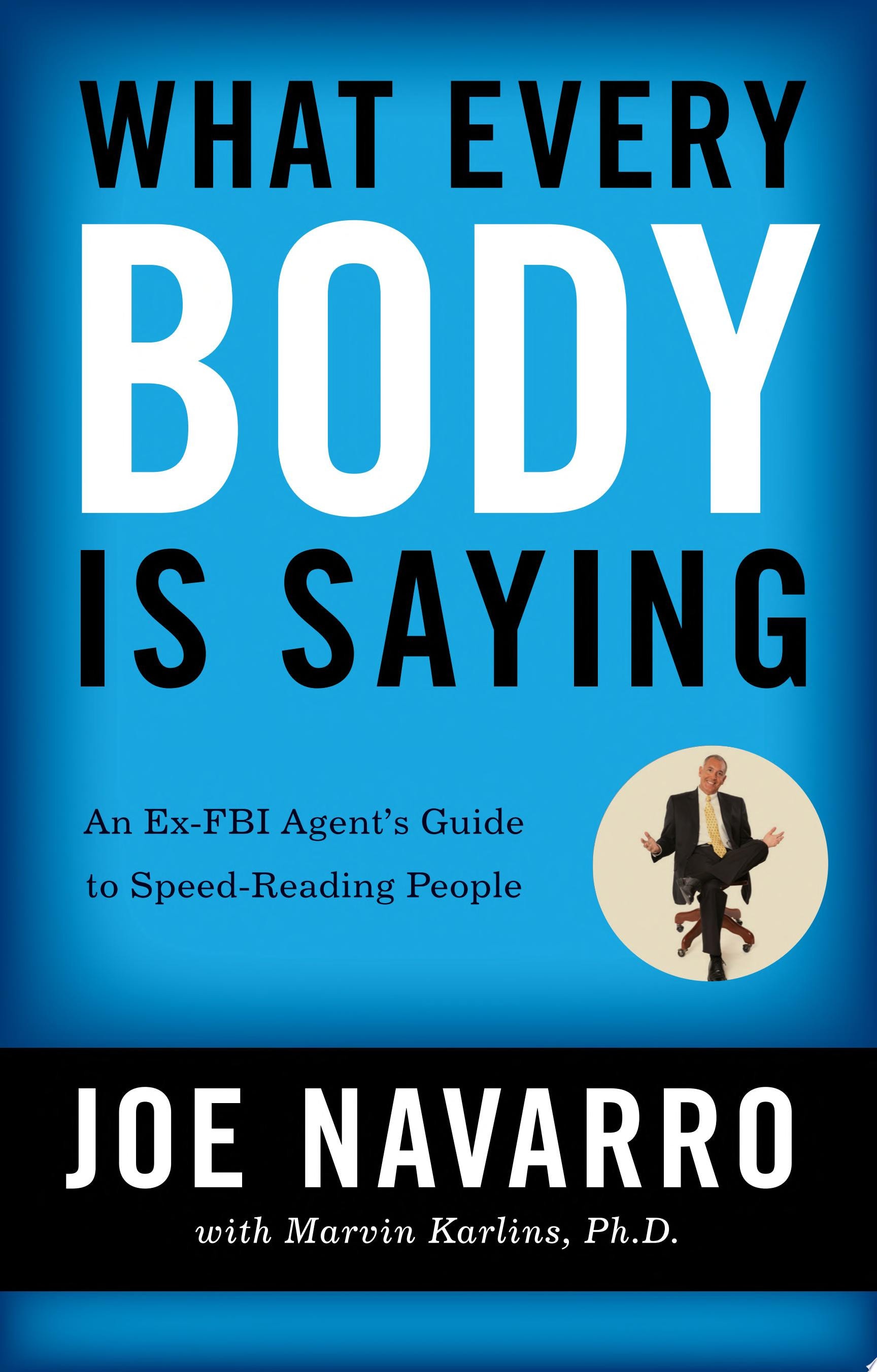 What Every BODY is Saying An Ex-FBI Agent’s Guide to Speed-Reading People