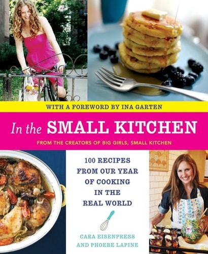 In the Small Kitchen 100 Recipes from Our Year of Cooking in the Real World