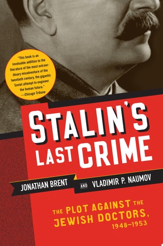Stalin's Last Crime The Plot Against the Jewish Doctors, 1948-1953