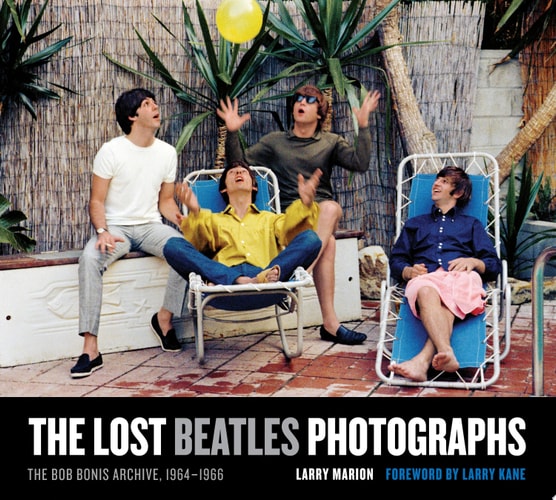 The Lost Beatles Photographs The Bob Bonis Archive, 1964-1966