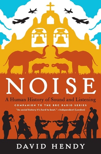 Noise A Human History of Sound and Listening