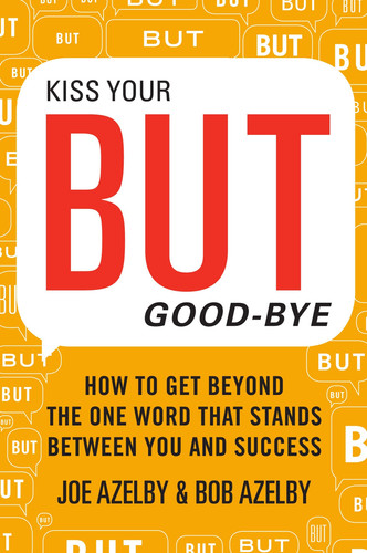 Kiss Your BUT Good-Bye How To Get Beyond the One Word That Stands Between You and Success