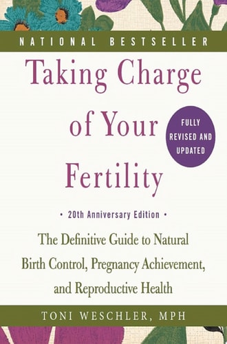 Taking Charge of Your Fertility: The Definitive Guide to Natural Birth Control, Pregnancy Achievement, and Reproductive Health