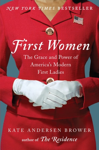 First Women The Grace and Power of America's Modern First Ladies