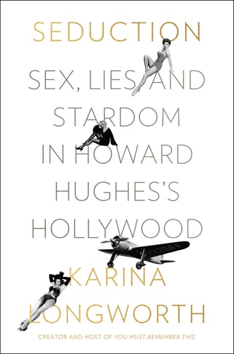 Seduction Sex, Lies, and Stardom in Howard Hughes's Hollywood