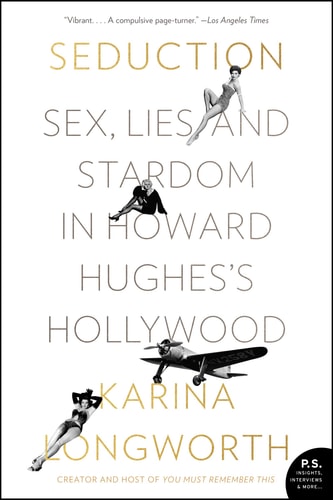 Seduction Sex, Lies, and Stardom in Howard Hughes's Hollywood