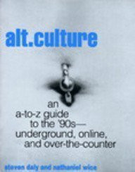 Alt. Culture: An A-To-Z Guide to the '90S-Underground, Online, and Over-The-Counter