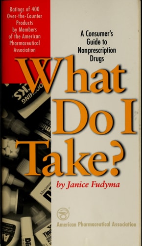 What Do I Take? A Consumer's Guide to Non-Prescription Drugs