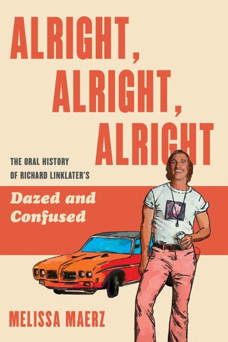 Alright, Alright, Alright The Oral History of Richard Linklater's Dazed and Confused