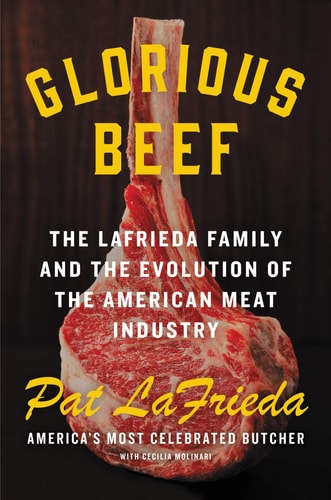 Glorious Beef The LaFrieda Family and the Evolution of the American Meat Industry
