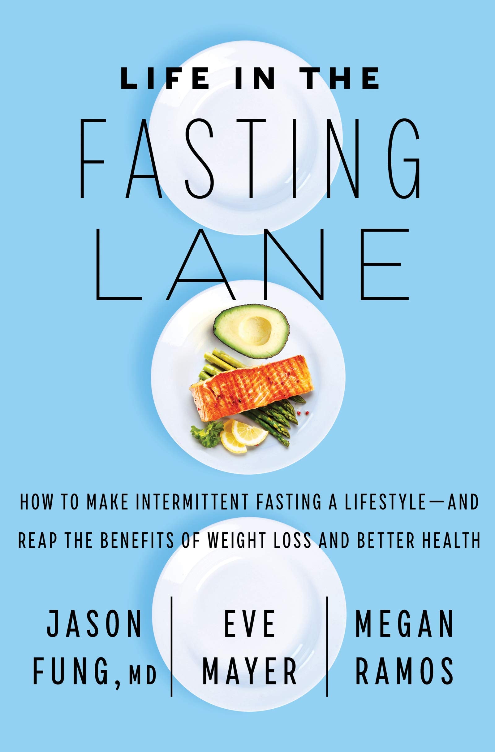 Life in the Fasting Lane: How to Make Intermittent Fasting a Lifestyle--And Reap the Benefits of Weight Loss and Better Health