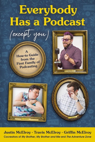 Everybody Has a Podcast (except You) A How-to Guide from the First Family of Podcasting