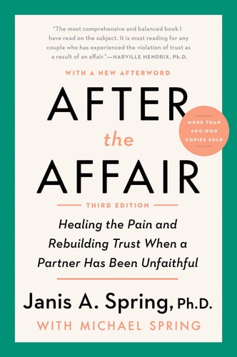 After the Affair, Third Edition Healing the Pain and Rebuilding Trust When a Partner Has Been Unfaithful