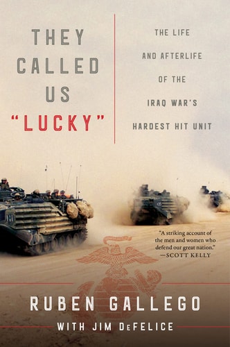They Called Us Lucky The Life and Afterlife of the Iraq War's Hardest Hit Unit