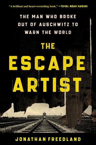The Escape Artist The Man who Broke Out of Auschwitz to Warn the World