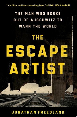 The Escape Artist The Man Who Broke Out of Auschwitz to Warn the World