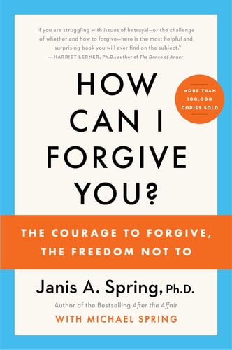 How Can I Forgive You? The Courage to Forgive, the Freedom Not To