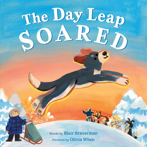 The Day Leap Soared: A Sweet Picture Book of Sled Dogs and Self-Acceptance