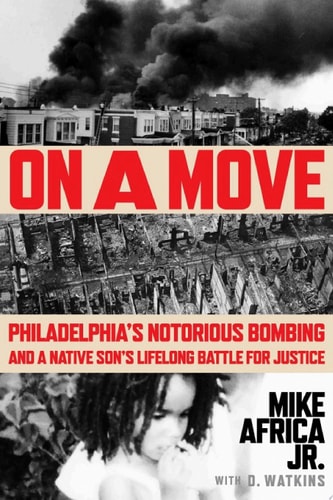 On a Move Philadelphia’s Notorious Bombing and a Native Son’s Lifelong Battle for Justice