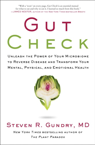 Gut Check Unleash the Power of Your Microbiome to Reverse Disease and Transform Your Mental, Physical, and Emotional Health