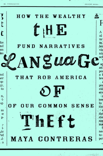 The Language of Theft: How the Wealthy Fund Narratives That Rob America of Our Common Sense