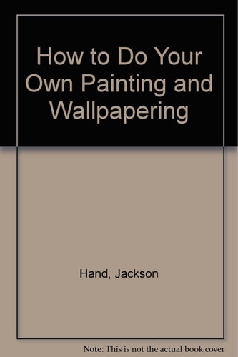 How to Do Your Own Painting and Wallpapering